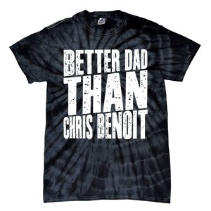 Better Dad Than Chris Benoit Tie-Dye T-Shirt