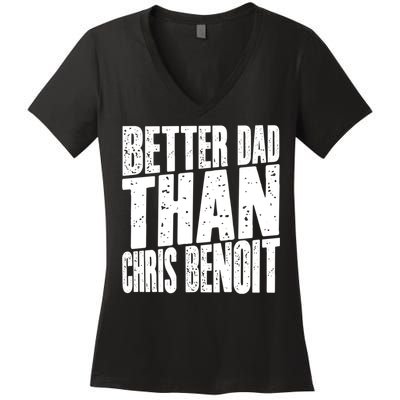 Better Dad Than Chris Benoit Women's V-Neck T-Shirt