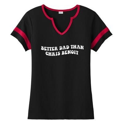 Better Dad Than Chris Benoit Ladies Halftime Notch Neck Tee