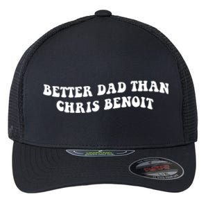 Better Dad Than Chris Benoit Flexfit Unipanel Trucker Cap