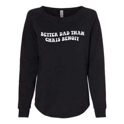 Better Dad Than Chris Benoit Womens California Wash Sweatshirt