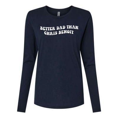 Better Dad Than Chris Benoit Womens Cotton Relaxed Long Sleeve T-Shirt