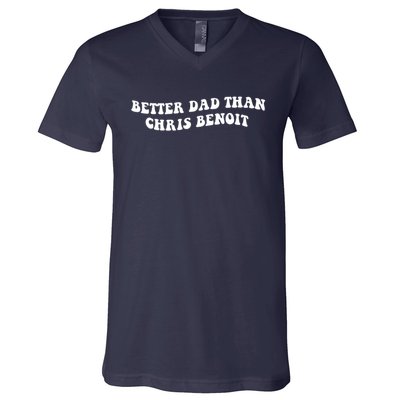 Better Dad Than Chris Benoit V-Neck T-Shirt