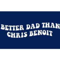 Better Dad Than Chris Benoit Bumper Sticker