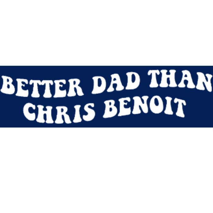 Better Dad Than Chris Benoit Bumper Sticker