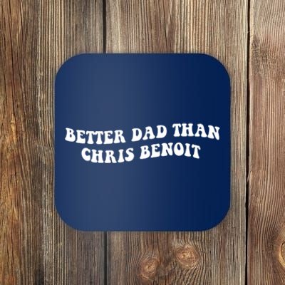 Better Dad Than Chris Benoit Coaster