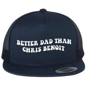 Better Dad Than Chris Benoit Flat Bill Trucker Hat