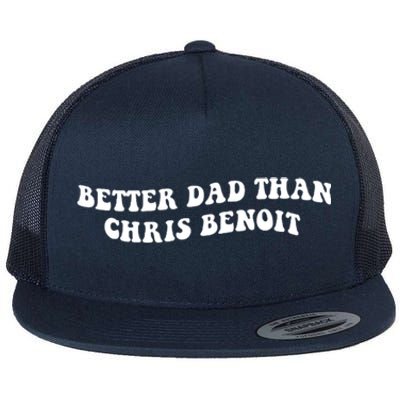 Better Dad Than Chris Benoit Flat Bill Trucker Hat