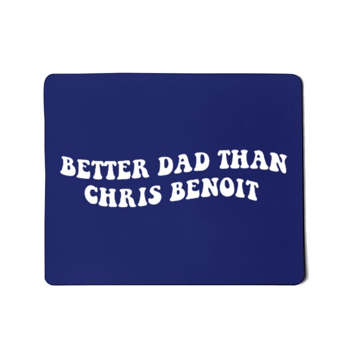 Better Dad Than Chris Benoit Mousepad