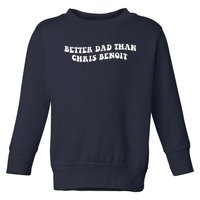 Better Dad Than Chris Benoit Toddler Sweatshirt