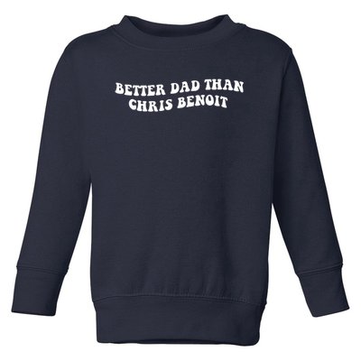 Better Dad Than Chris Benoit Toddler Sweatshirt