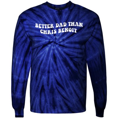 Better Dad Than Chris Benoit Tie-Dye Long Sleeve Shirt