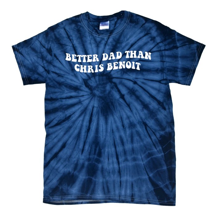 Better Dad Than Chris Benoit Tie-Dye T-Shirt