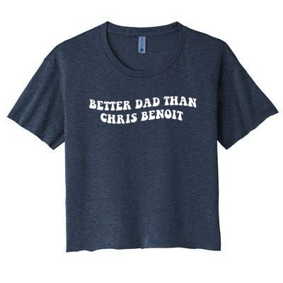 Better Dad Than Chris Benoit Women's Crop Top Tee