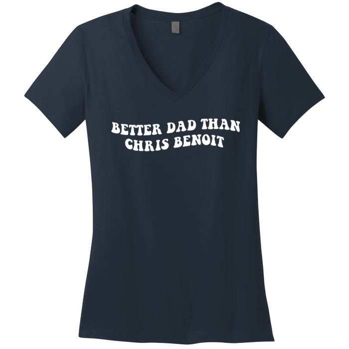 Better Dad Than Chris Benoit Women's V-Neck T-Shirt