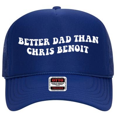 Better Dad Than Chris Benoit High Crown Mesh Back Trucker Hat