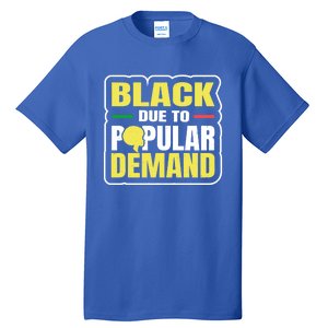 Black Due To Popular Ded History Melanin Equality Gift Tall T-Shirt