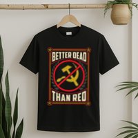 Better Dead Than Red Funny Cold War Era Anti Communism Fun T-Shirt