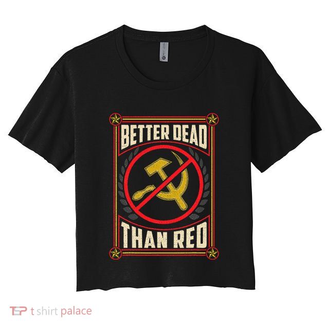 Better Dead Than Red Funny Cold War Era Anti Communism Fun Crop Top