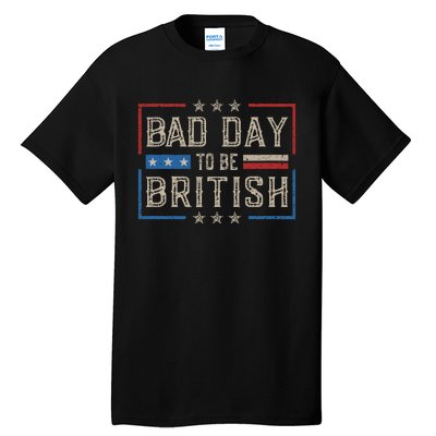 Bad Day To Be British Funny Humor Quote 1776 Usa 4th Of July Tall T-Shirt