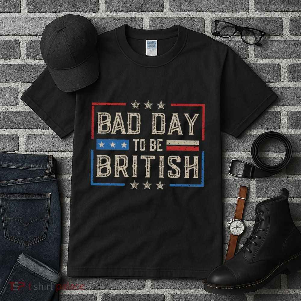 Bad Day To Be British Funny Humor Quote 1776 Usa 4th Of July Tall T-Shirt