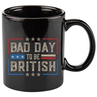 Bad Day To Be British Funny Humor Quote 1776 Usa 4th Of July 11oz C Handle Ceramic Mug