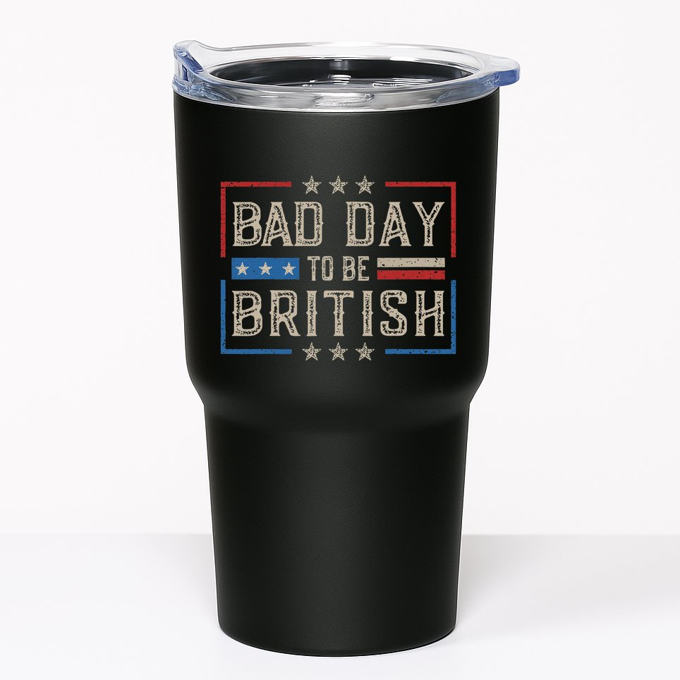 Bad Day To Be British Funny Humor Quote 1776 Usa 4th Of July Tumbler