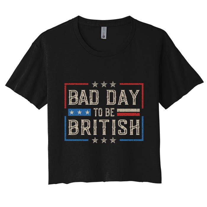 Bad Day To Be British Funny Humor Quote 1776 Usa 4th Of July Women's Crop Top Tee