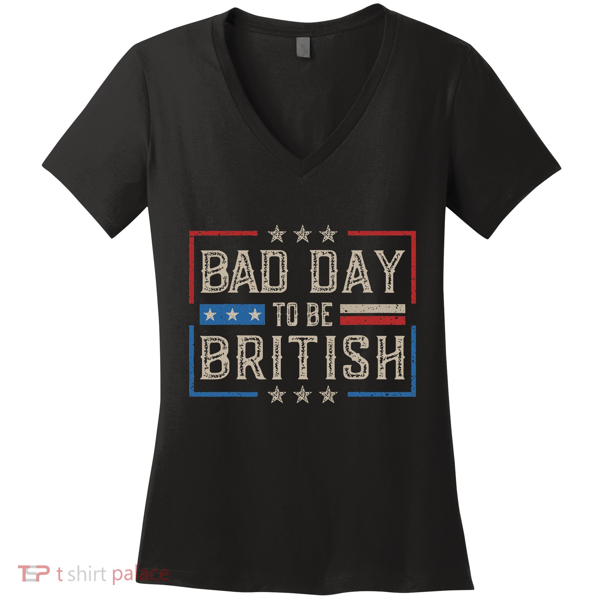 Bad Day To Be British Funny Humor Quote 1776 Usa 4th Of July Women's V-Neck T-Shirt