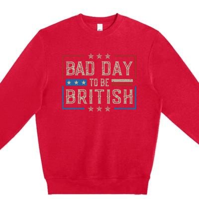 Bad Day To Be British Funny Humor Quote 1776 Usa 4th Of July Premium Crewneck Sweatshirt