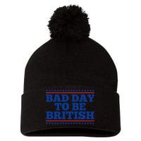 Bad Day To Be British Funny 4th Of July Pom Pom 12in Knit Beanie