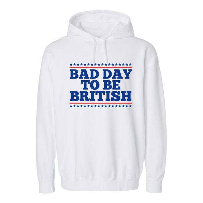 Bad Day To Be British Funny 4th Of July Garment-Dyed Fleece Hoodie