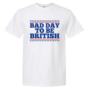 Bad Day To Be British Funny 4th Of July Garment-Dyed Heavyweight T-Shirt