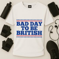 Bad Day To Be British Funny 4th Of July Performance Shirt