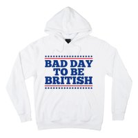 Bad Day To Be British Funny 4th Of July Hoodie