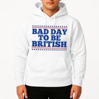 Bad Day To Be British Funny 4th Of July Hoodie