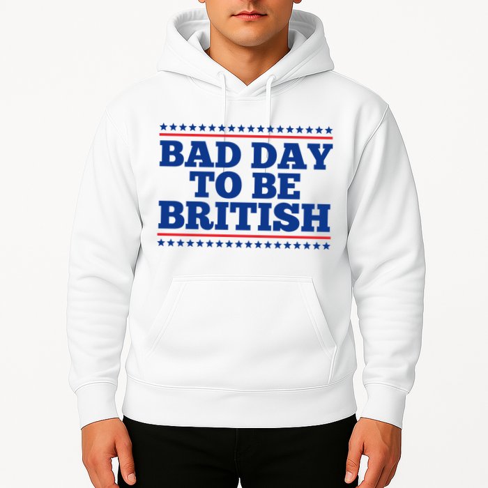 Bad Day To Be British Funny 4th Of July Hoodie