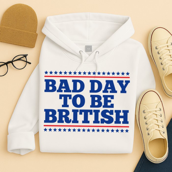 Bad Day To Be British Funny 4th Of July Hoodie