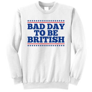 Bad Day To Be British Funny 4th Of July Sweatshirt