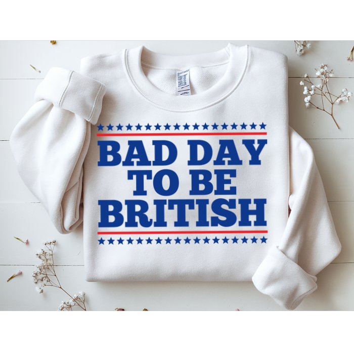 Bad Day To Be British Funny 4th Of July Sweatshirt