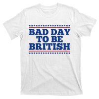 Bad Day To Be British Funny 4th Of July T-Shirt