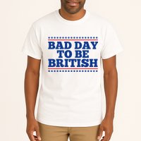 Bad Day To Be British Funny 4th Of July Tall T-Shirt