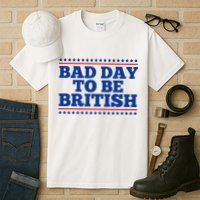 Bad Day To Be British Funny 4th Of July Tall T-Shirt