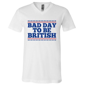 Bad Day To Be British Funny 4th Of July V-Neck T-Shirt