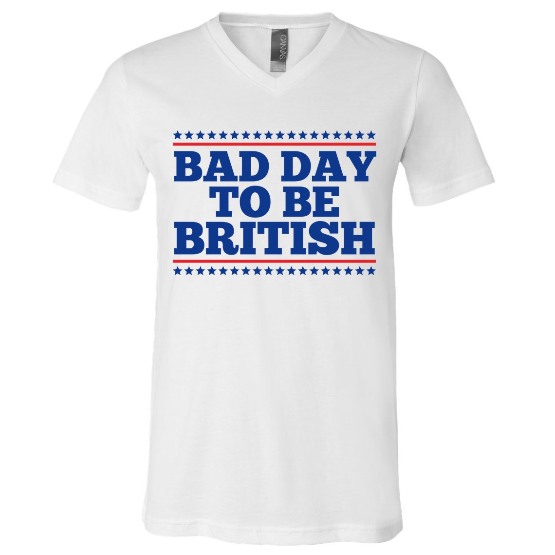 Bad Day To Be British Funny 4th Of July V-Neck T-Shirt