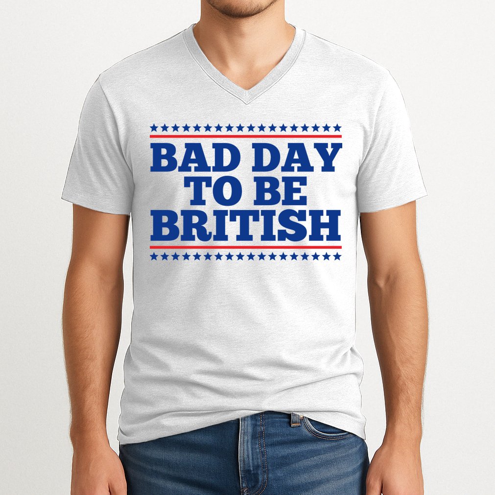 Bad Day To Be British Funny 4th Of July V-Neck T-Shirt