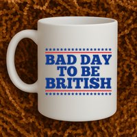 Bad Day To Be British Funny 4th Of July Mug