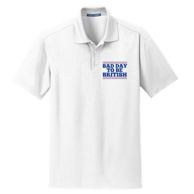 Bad Day To Be British Funny 4th Of July Dry Zone Grid Polo