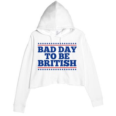 Bad Day To Be British Funny 4th Of July Crop Fleece Hoodie