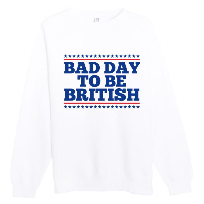 Bad Day To Be British Funny 4th Of July Premium Crewneck Sweatshirt